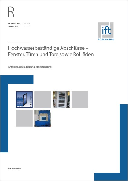 ift-Richtlinie FE-07/3 „Hochwasserbeständige Abschlüsse – Fenster, Türen und Tore sowie Rollläden“